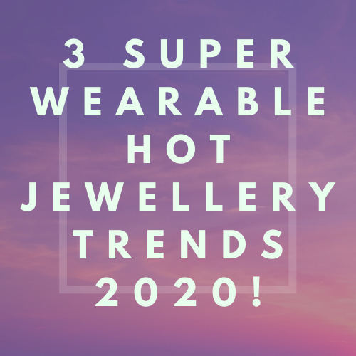 THREE SUPER WEARABLE HOT JEWELLERY TRENDS! - Earth and Elements Jewellery